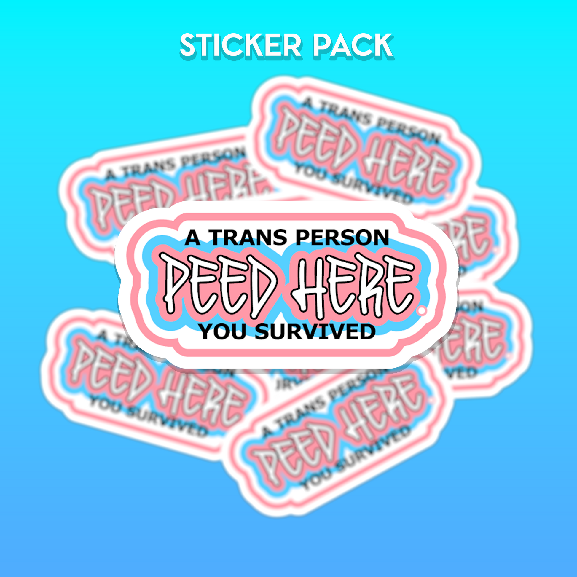 Sticker pack that have the text 'A trans person peed here. You survived' in pink and blue.